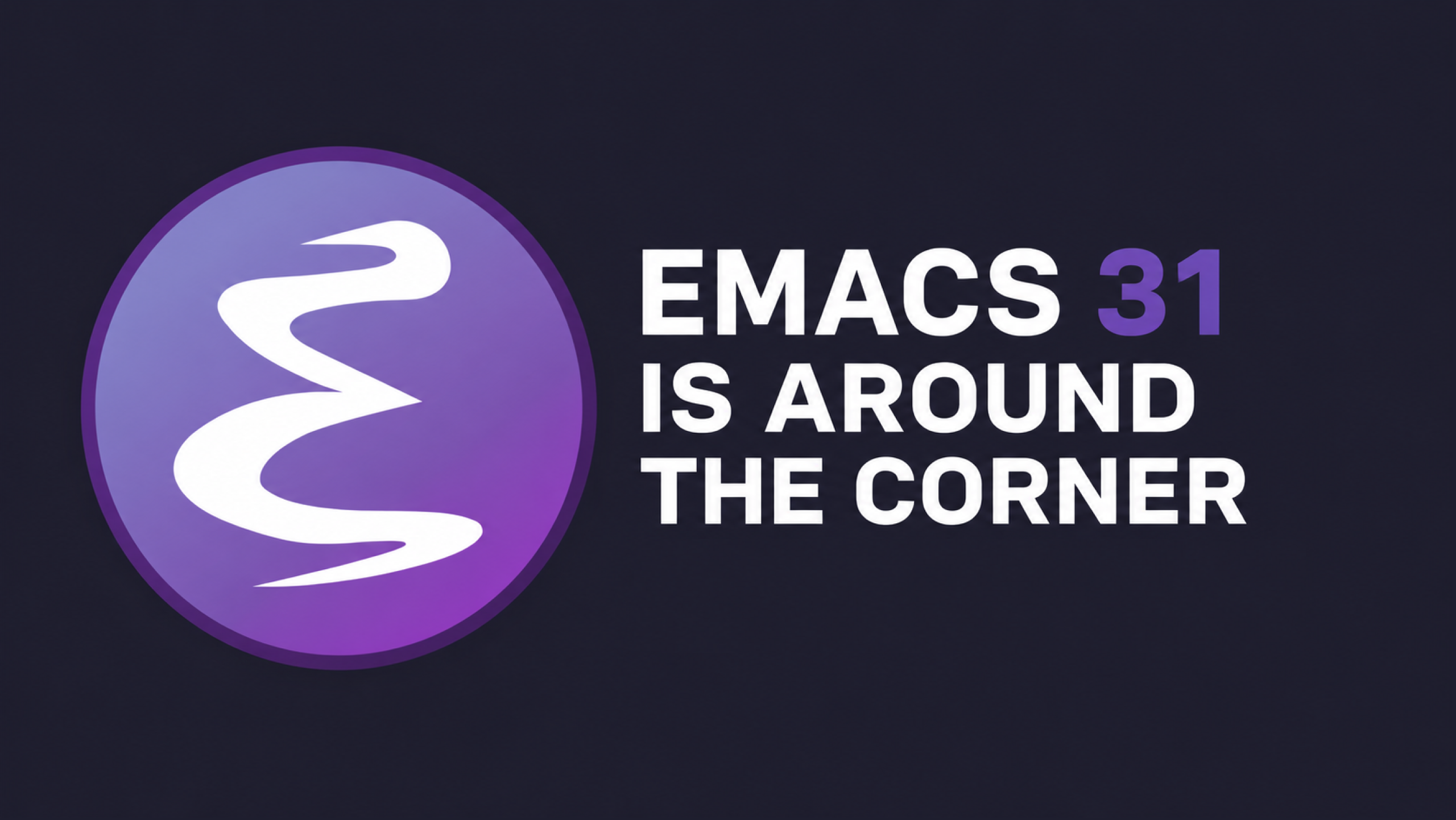 Emacs 31 is around the corner: The changes I'm daily driving