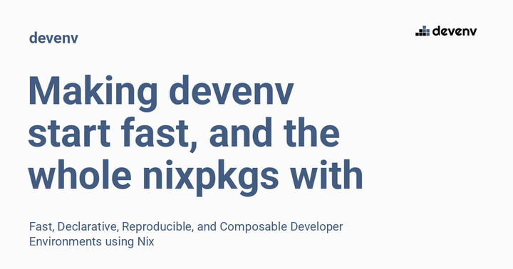 Making devenv start fast, and the whole nixpkgs with it