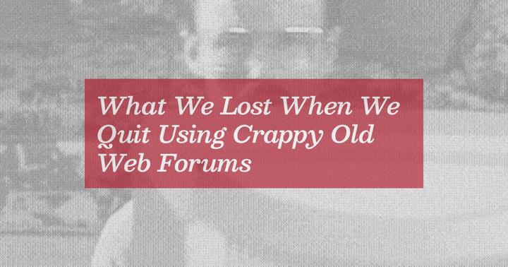 Bring back crappy forums