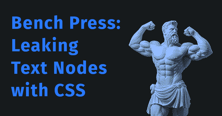 Bench Press: Leaking Text Nodes with CSS