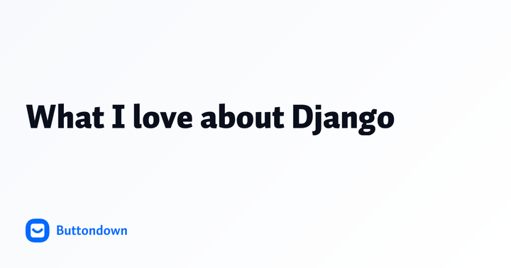 What I love about Django