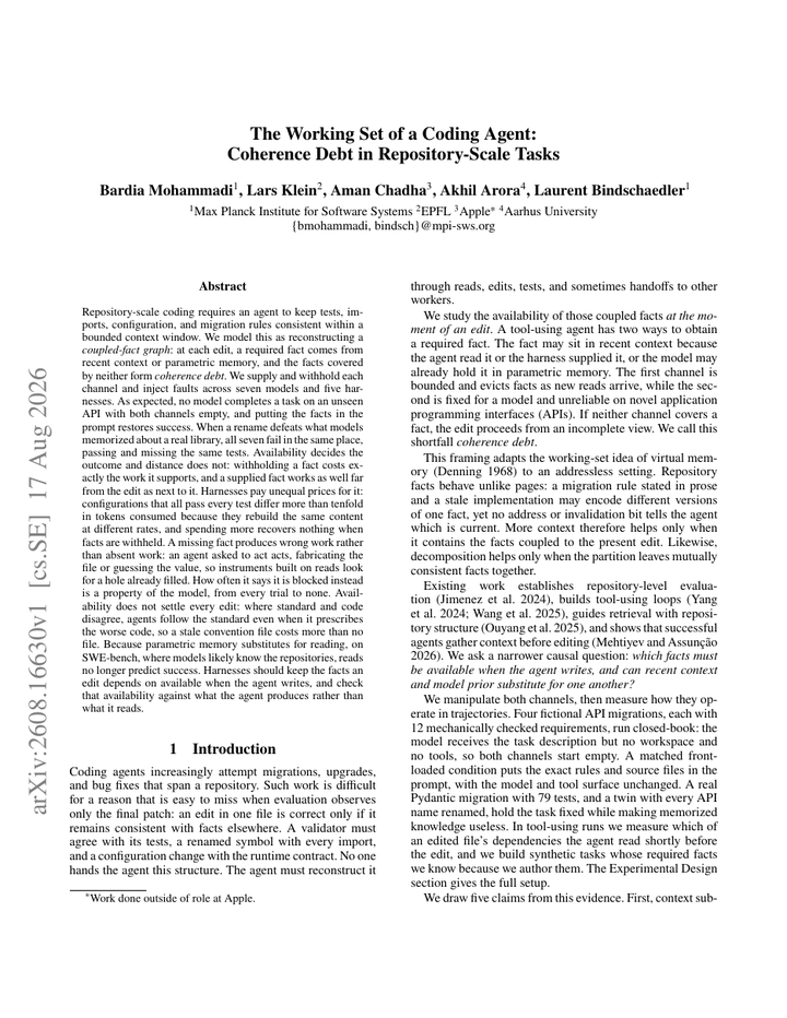 [The Working Set of a Coding Agent: Coherence Debt in Repository-Scale Tasks](https://arxiv.org/abs/2608.16630) - 论文以耦合事实图描述测试、imports、配置和迁移规则的可用性，缺失的事实称为 coherence debt。七个模型、五个 harness 的实验发现，事实缺口常让 agent 猜值或伪造文件而不是停下，且相同测试通过的配置 token 消耗可相差十倍；继续加上下文预算无法补回未提供的事实，过时 convention 还可能比空白更误导。