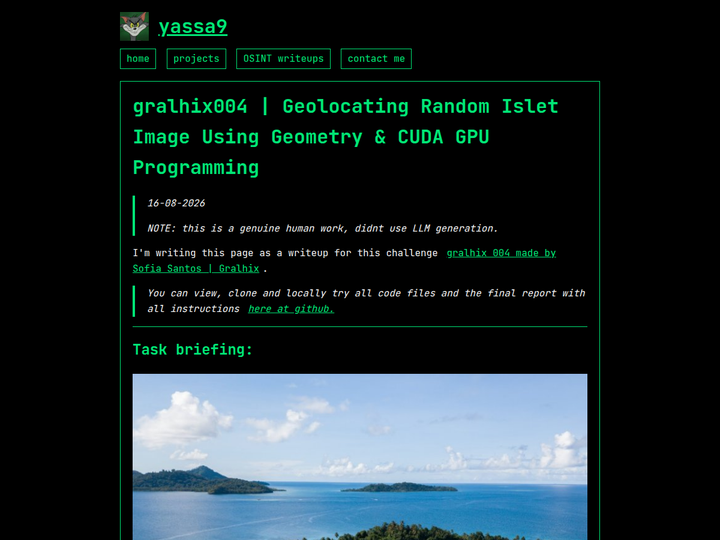 [Geolocating a random island using geometry and CUDA programming](https://yassa9.github.io/osint/gralhix-004/) - 这篇 OSINT 实验把随机岛屿图像转成几何约束，再用 CUDA 加速候选位置搜索，展示视觉线索、地理推理和 GPU 工程如何串联。文章的可迁移价值在方法组合，而不是某个谜题答案。