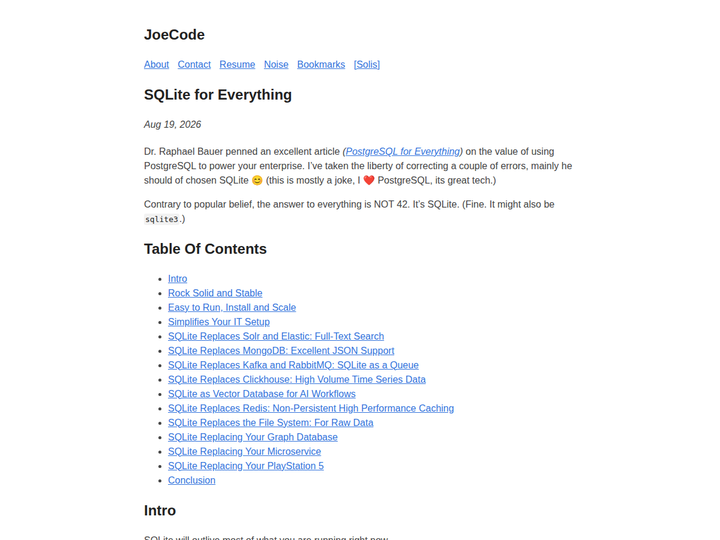 [SQLite for Everything](https://joecode.com/2026-08-19-sqlite3/) - 文章讨论把 SQLite 用作状态、缓存、队列和全文检索等多类应用基础设施，重点是单文件部署、事务性和备份简单。论证并非“数据库都应迁移 SQLite”，而是提醒团队先量化并发写入、网络文件系统和规模边界，再决定是否需要外部服务。
