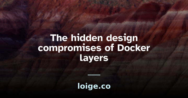 The hidden design compromises of Docker layers